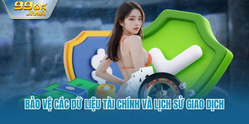 Bảo vệ các dữ liệu tài chính và lịch sử giao dịch