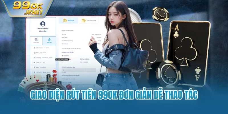 Giao diện rút tiền 99OK đơn giản dễ thao tác