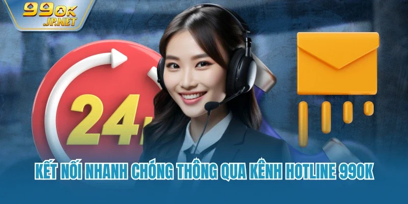 Kết nối nhanh chóng thông qua kênh hotline 99OK