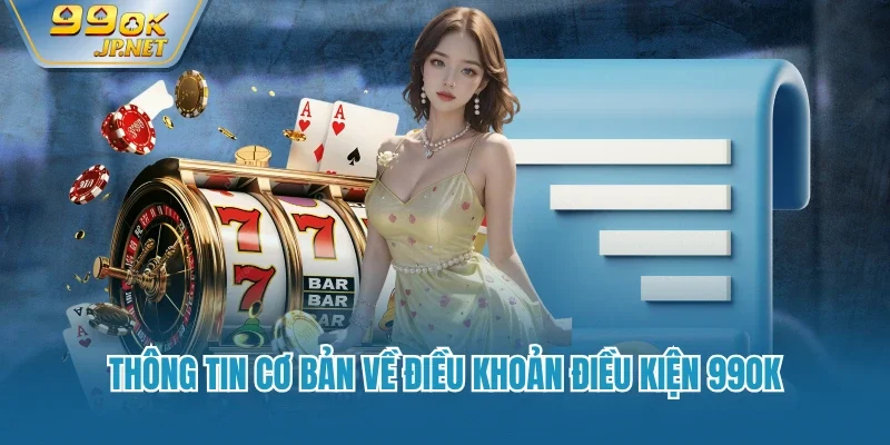 Thông tin cơ bản về điều khoản điều kiện 99OK