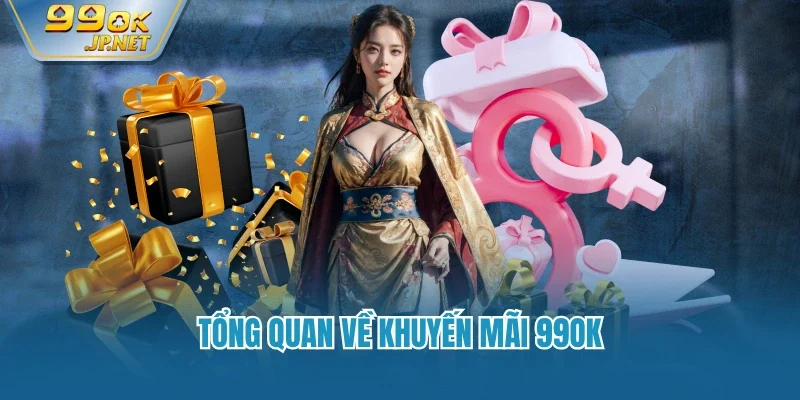 Tổng quan về khuyến mãi 99OK